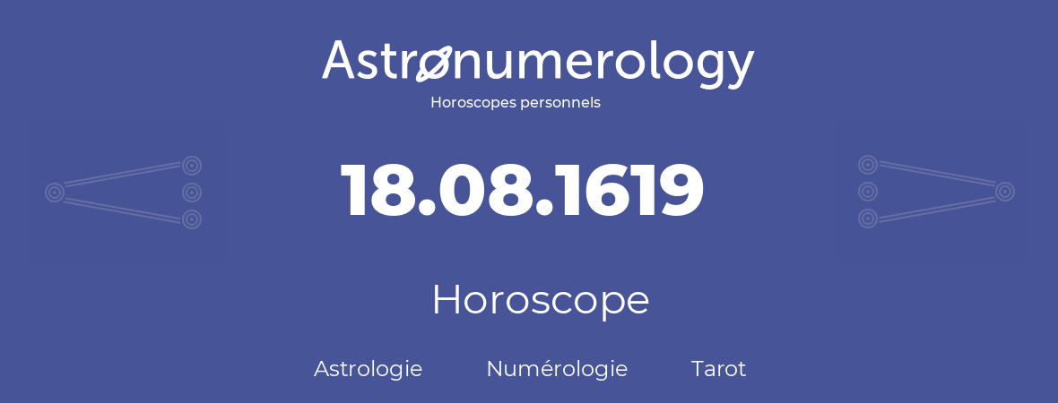 Horoscope pour anniversaire (jour de naissance): 18.08.1619 (18 Août 1619)