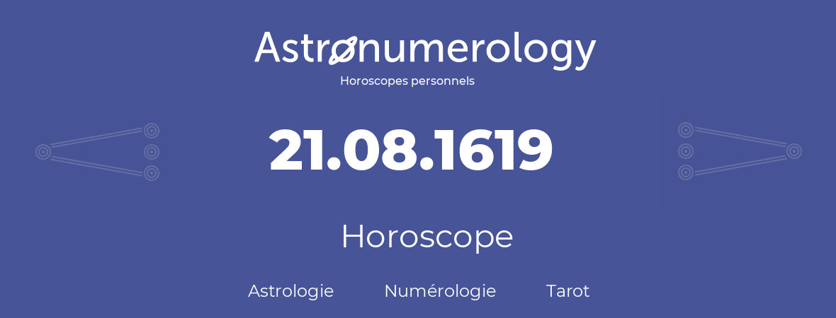 Horoscope pour anniversaire (jour de naissance): 21.08.1619 (21 Août 1619)