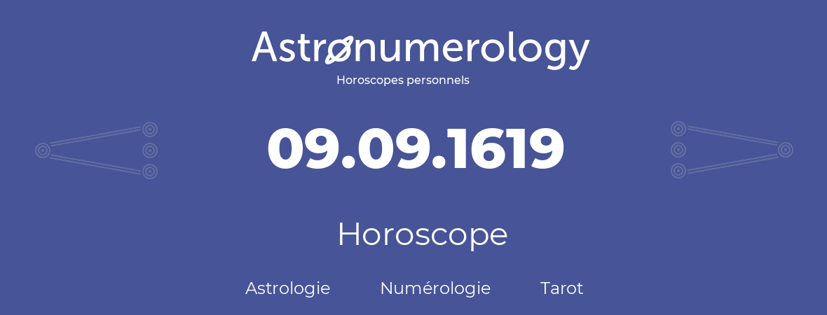 Horoscope pour anniversaire (jour de naissance): 09.09.1619 (09 Septembre 1619)