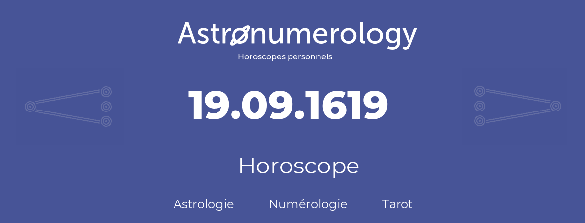 Horoscope pour anniversaire (jour de naissance): 19.09.1619 (19 Septembre 1619)