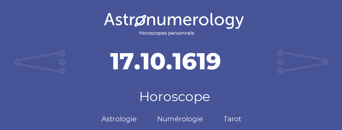 Horoscope pour anniversaire (jour de naissance): 17.10.1619 (17 Octobre 1619)