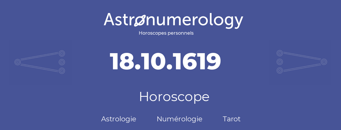 Horoscope pour anniversaire (jour de naissance): 18.10.1619 (18 Octobre 1619)
