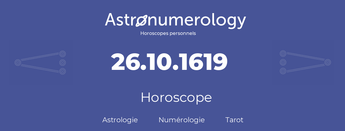 Horoscope pour anniversaire (jour de naissance): 26.10.1619 (26 Octobre 1619)