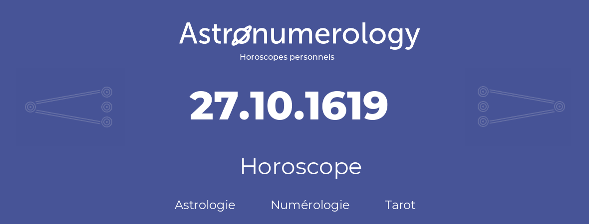 Horoscope pour anniversaire (jour de naissance): 27.10.1619 (27 Octobre 1619)