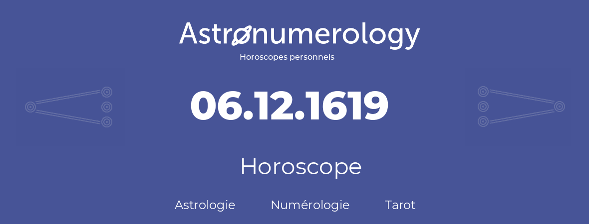 Horoscope pour anniversaire (jour de naissance): 06.12.1619 (6 Décembre 1619)