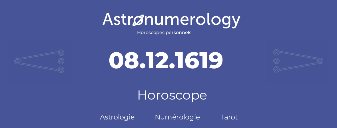 Horoscope pour anniversaire (jour de naissance): 08.12.1619 (08 Décembre 1619)