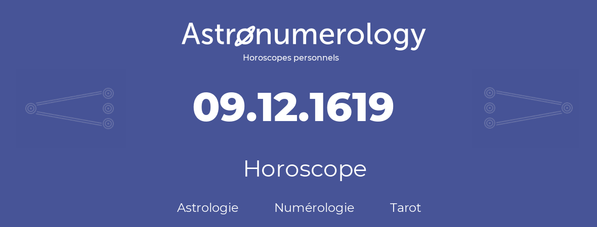 Horoscope pour anniversaire (jour de naissance): 09.12.1619 (09 Décembre 1619)