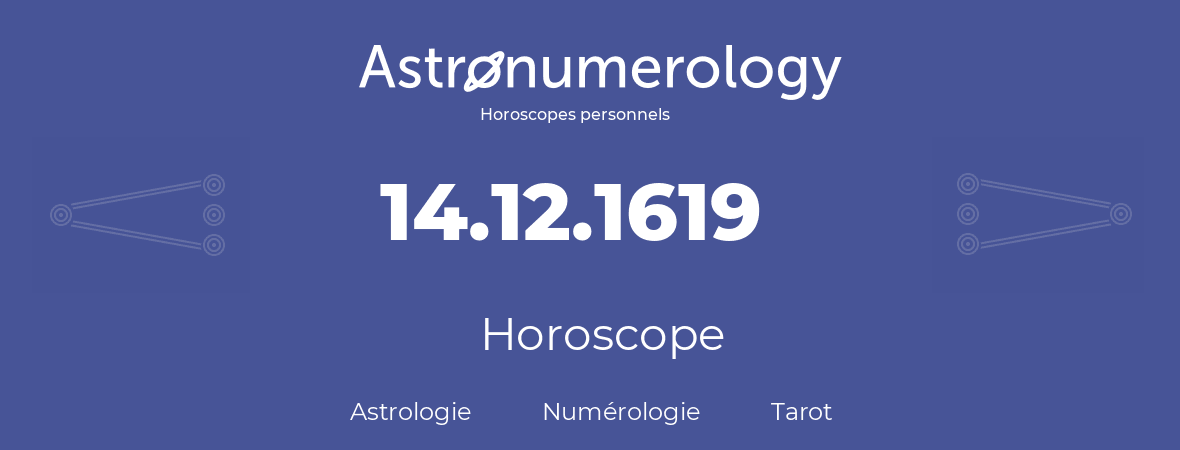 Horoscope pour anniversaire (jour de naissance): 14.12.1619 (14 Décembre 1619)