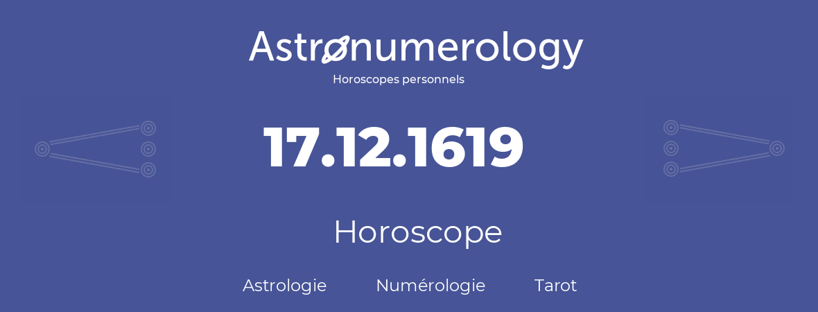 Horoscope pour anniversaire (jour de naissance): 17.12.1619 (17 Décembre 1619)