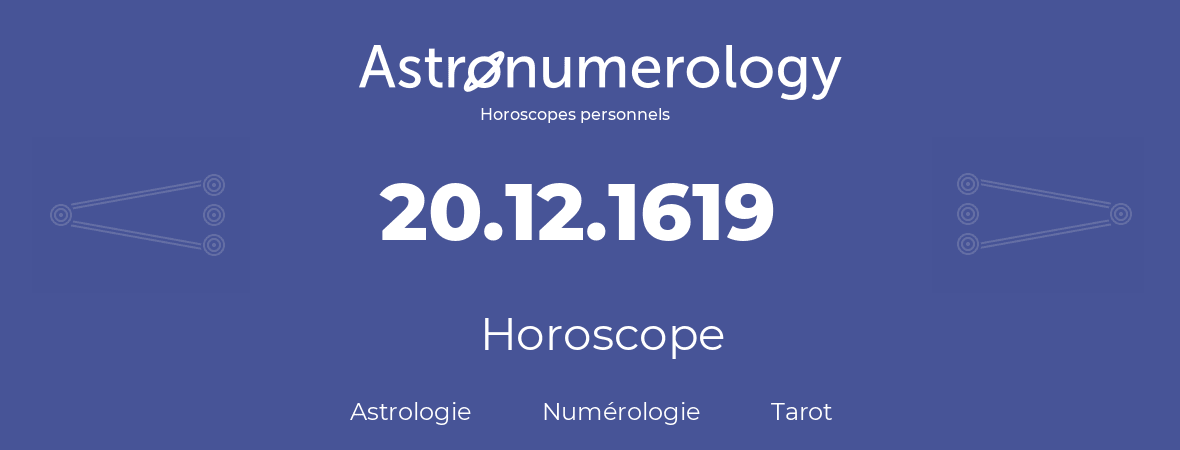 Horoscope pour anniversaire (jour de naissance): 20.12.1619 (20 Décembre 1619)
