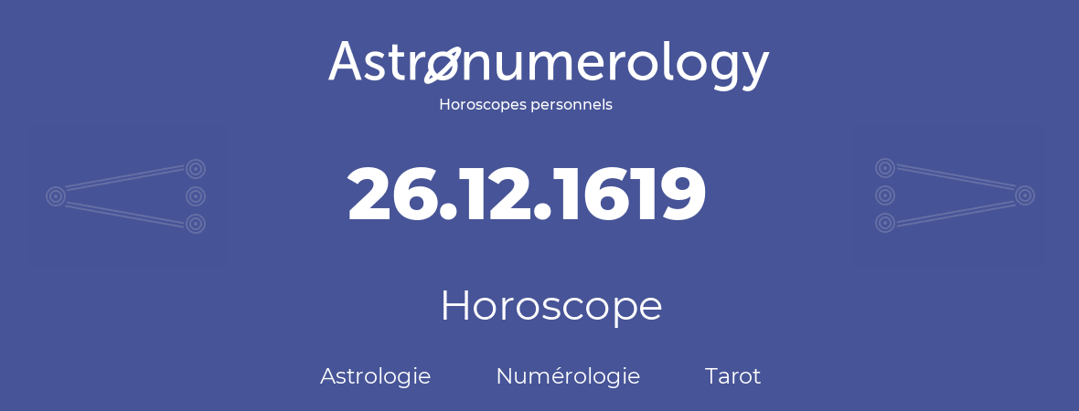 Horoscope pour anniversaire (jour de naissance): 26.12.1619 (26 Décembre 1619)