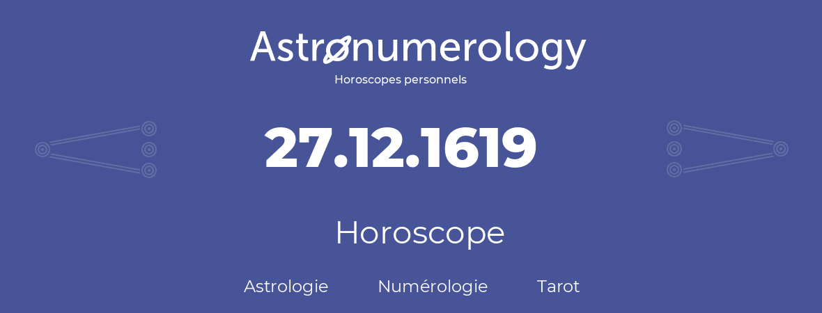 Horoscope pour anniversaire (jour de naissance): 27.12.1619 (27 Décembre 1619)