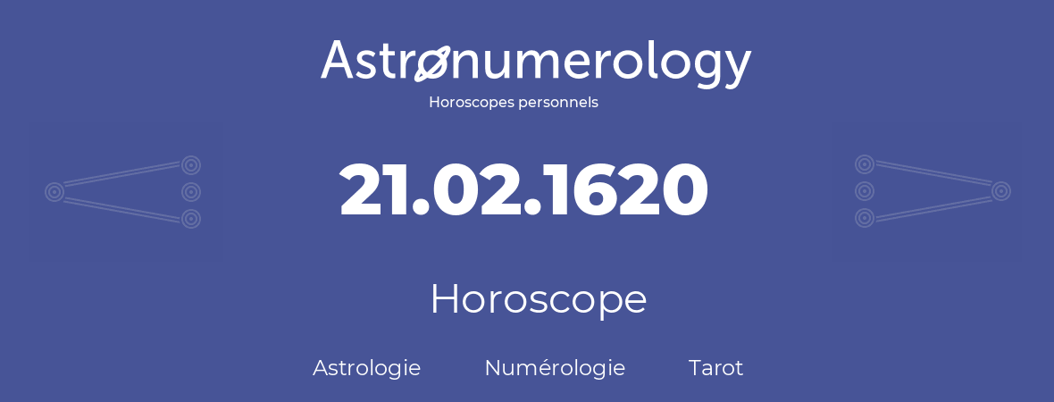 Horoscope pour anniversaire (jour de naissance): 21.02.1620 (21 Février 1620)