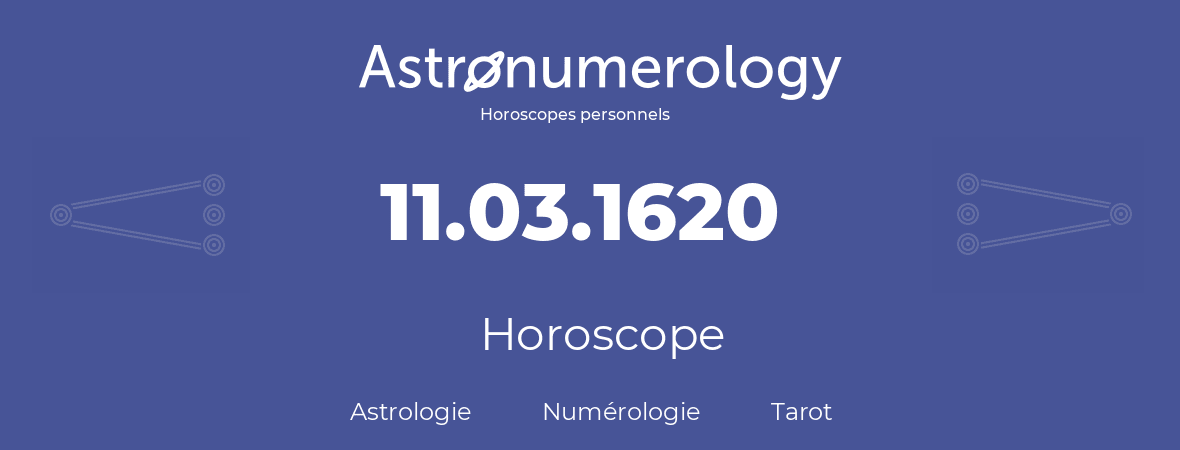 Horoscope pour anniversaire (jour de naissance): 11.03.1620 (11 Mars 1620)