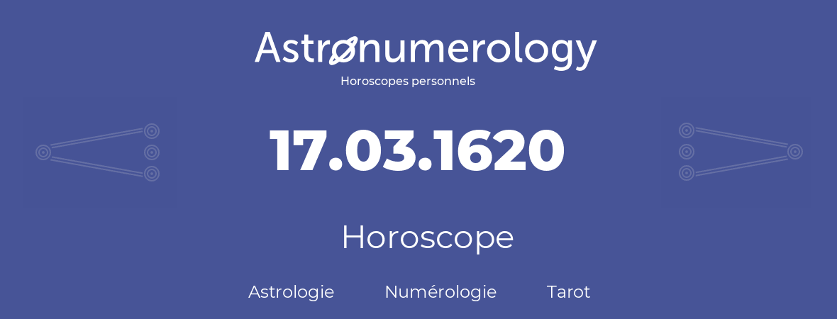 Horoscope pour anniversaire (jour de naissance): 17.03.1620 (17 Mars 1620)