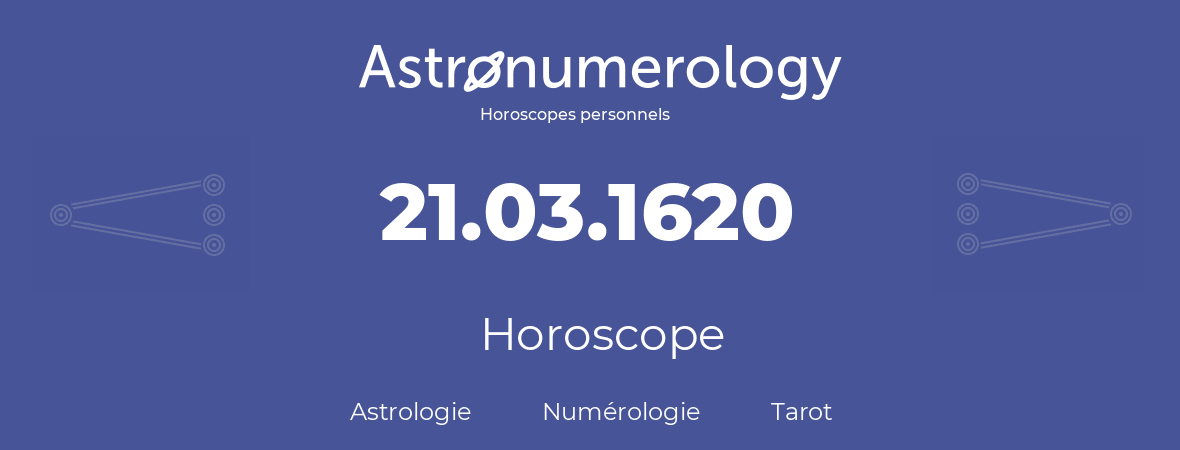 Horoscope pour anniversaire (jour de naissance): 21.03.1620 (21 Mars 1620)