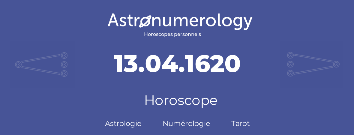 Horoscope pour anniversaire (jour de naissance): 13.04.1620 (13 Avril 1620)