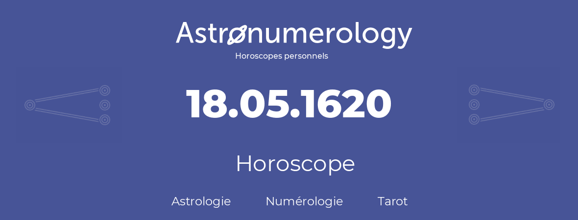 Horoscope pour anniversaire (jour de naissance): 18.05.1620 (18 Mai 1620)
