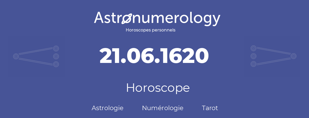 Horoscope pour anniversaire (jour de naissance): 21.06.1620 (21 Juin 1620)