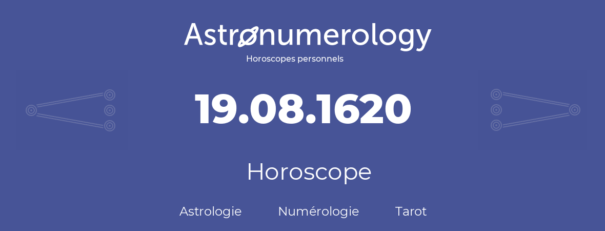 Horoscope pour anniversaire (jour de naissance): 19.08.1620 (19 Août 1620)