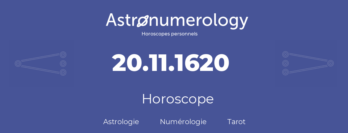 Horoscope pour anniversaire (jour de naissance): 20.11.1620 (20 Novembre 1620)