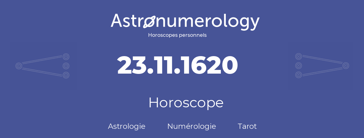 Horoscope pour anniversaire (jour de naissance): 23.11.1620 (23 Novembre 1620)