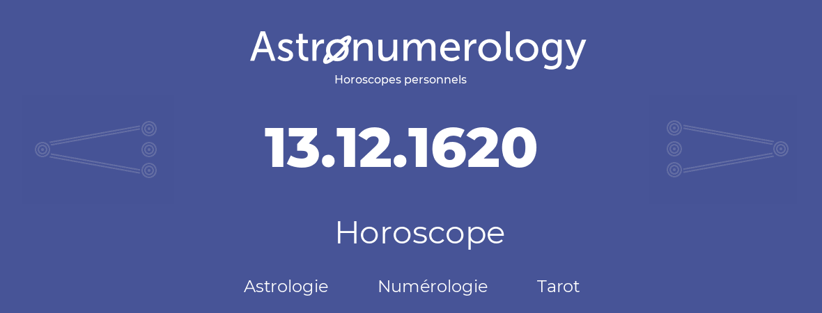 Horoscope pour anniversaire (jour de naissance): 13.12.1620 (13 Décembre 1620)