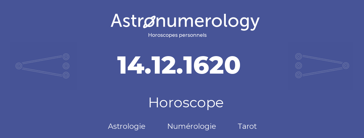Horoscope pour anniversaire (jour de naissance): 14.12.1620 (14 Décembre 1620)