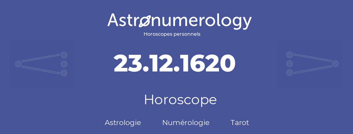 Horoscope pour anniversaire (jour de naissance): 23.12.1620 (23 Décembre 1620)