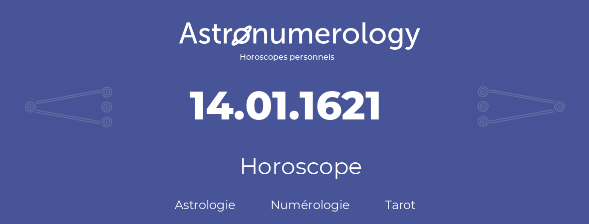 Horoscope pour anniversaire (jour de naissance): 14.01.1621 (14 Janvier 1621)