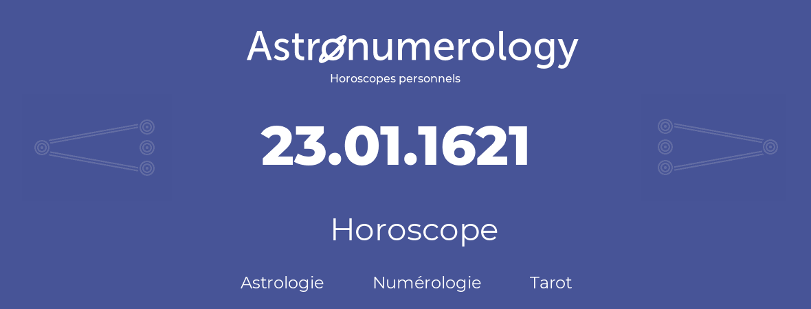 Horoscope pour anniversaire (jour de naissance): 23.01.1621 (23 Janvier 1621)