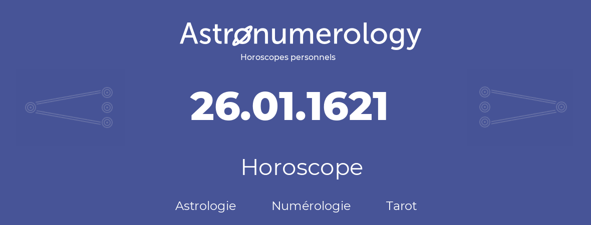 Horoscope pour anniversaire (jour de naissance): 26.01.1621 (26 Janvier 1621)
