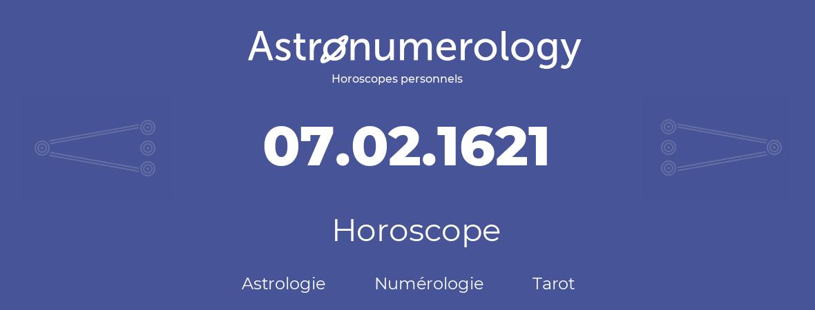 Horoscope pour anniversaire (jour de naissance): 07.02.1621 (7 Février 1621)