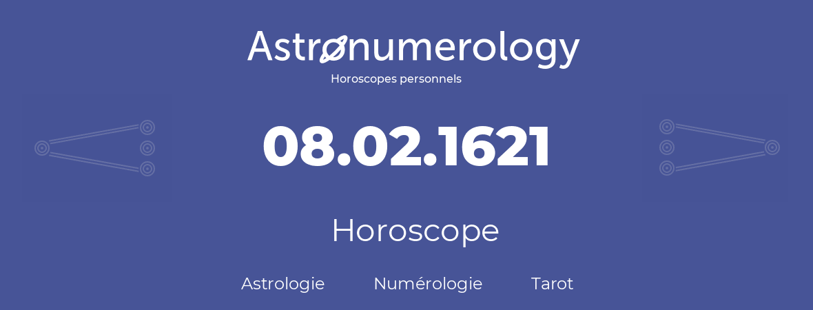 Horoscope pour anniversaire (jour de naissance): 08.02.1621 (8 Février 1621)