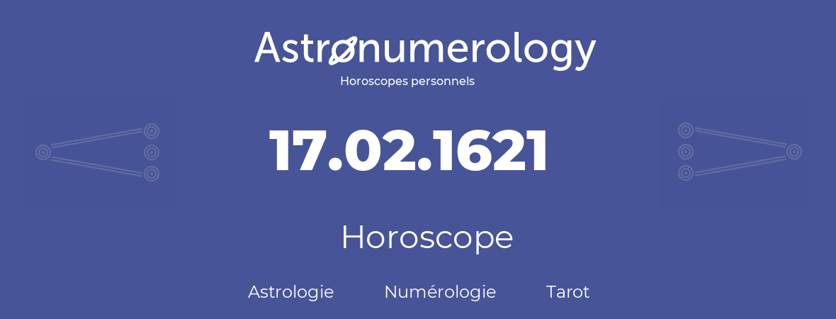 Horoscope pour anniversaire (jour de naissance): 17.02.1621 (17 Février 1621)