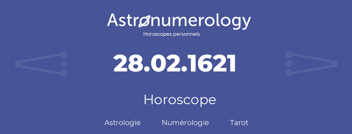 Horoscope pour anniversaire (jour de naissance): 28.02.1621 (28 Février 1621)