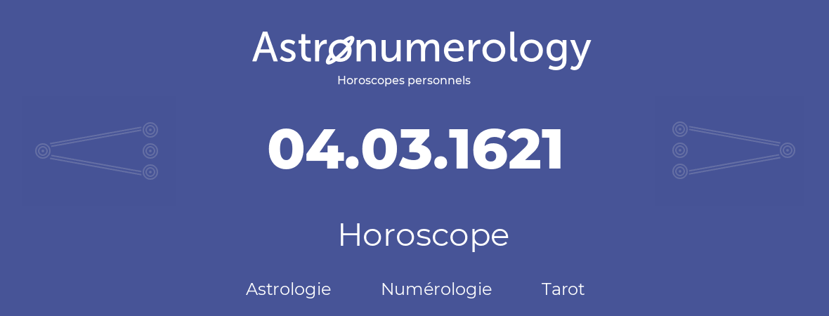Horoscope pour anniversaire (jour de naissance): 04.03.1621 (04 Mars 1621)