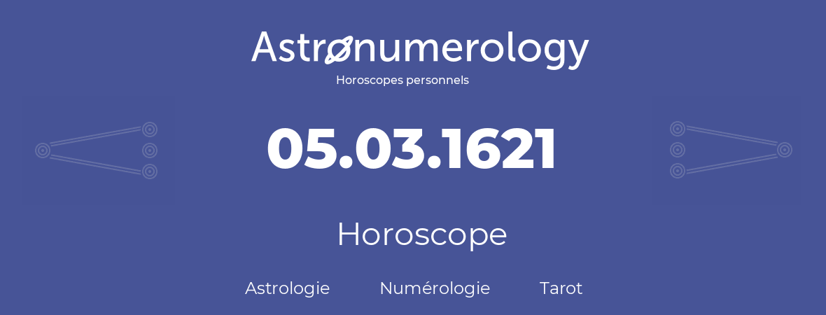 Horoscope pour anniversaire (jour de naissance): 05.03.1621 (5 Mars 1621)