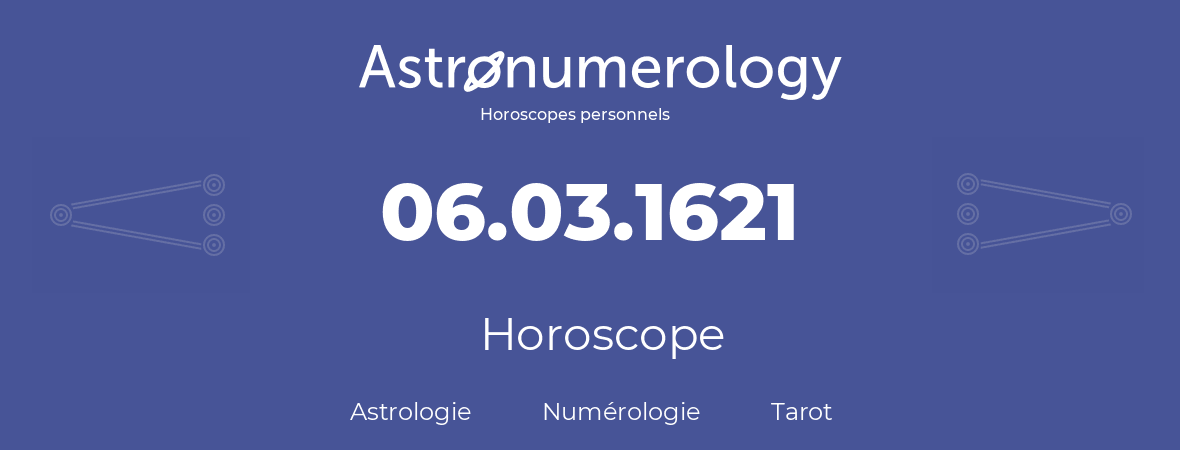 Horoscope pour anniversaire (jour de naissance): 06.03.1621 (6 Mars 1621)