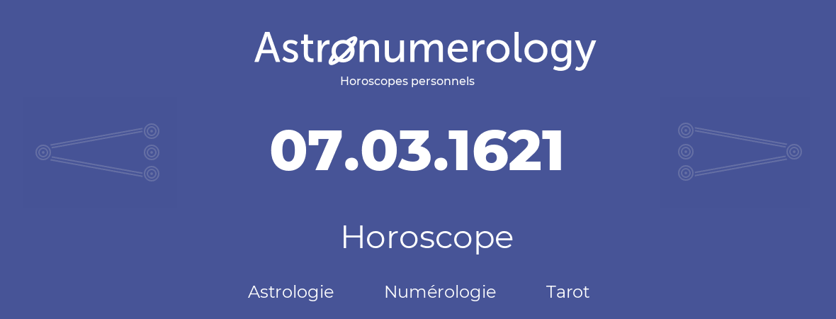 Horoscope pour anniversaire (jour de naissance): 07.03.1621 (7 Mars 1621)