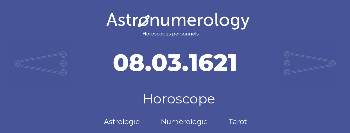 Horoscope pour anniversaire (jour de naissance): 08.03.1621 (8 Mars 1621)