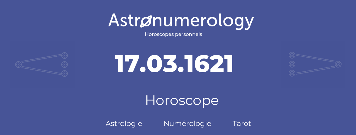 Horoscope pour anniversaire (jour de naissance): 17.03.1621 (17 Mars 1621)