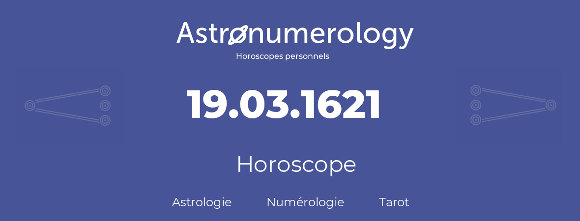 Horoscope pour anniversaire (jour de naissance): 19.03.1621 (19 Mars 1621)