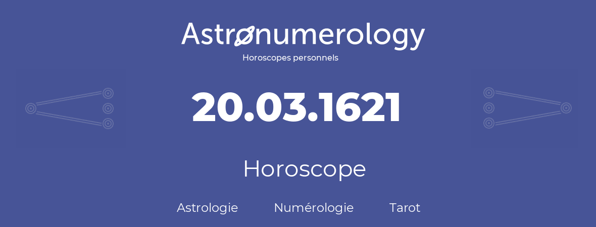 Horoscope pour anniversaire (jour de naissance): 20.03.1621 (20 Mars 1621)