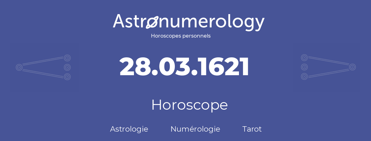 Horoscope pour anniversaire (jour de naissance): 28.03.1621 (28 Mars 1621)