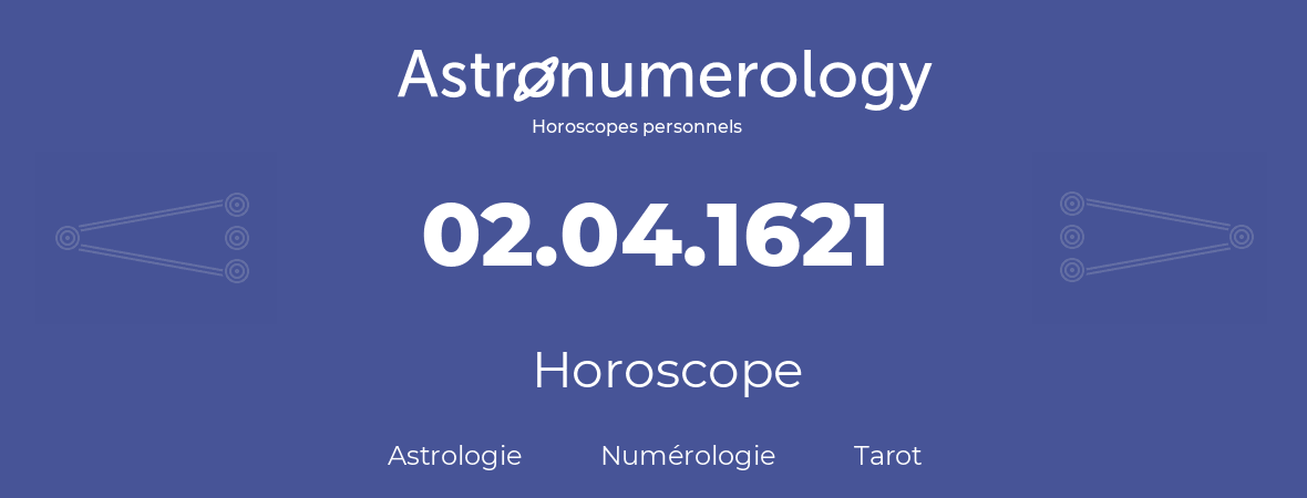 Horoscope pour anniversaire (jour de naissance): 02.04.1621 (02 Avril 1621)