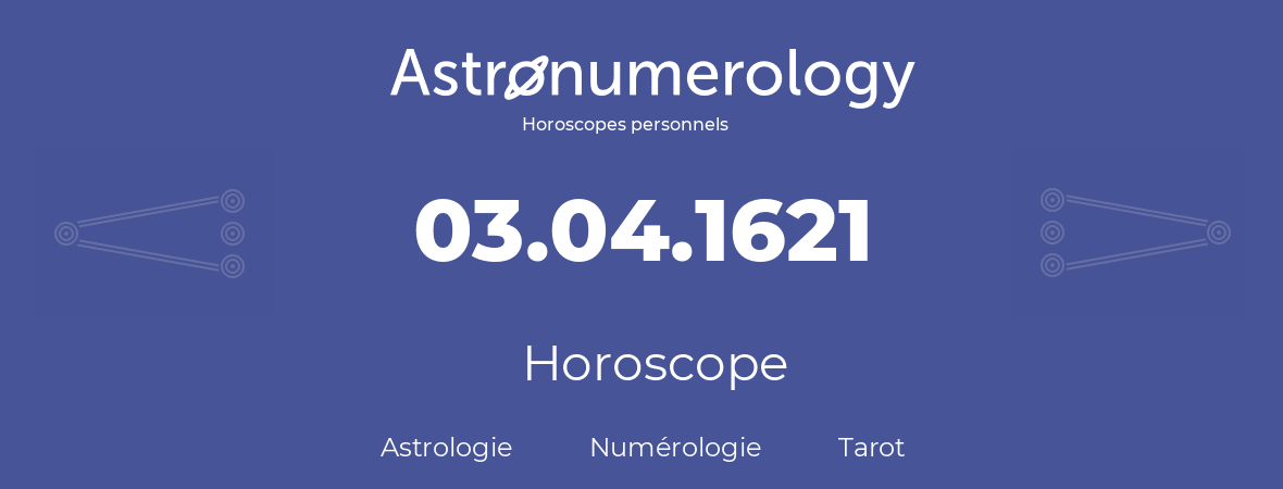 Horoscope pour anniversaire (jour de naissance): 03.04.1621 (3 Avril 1621)