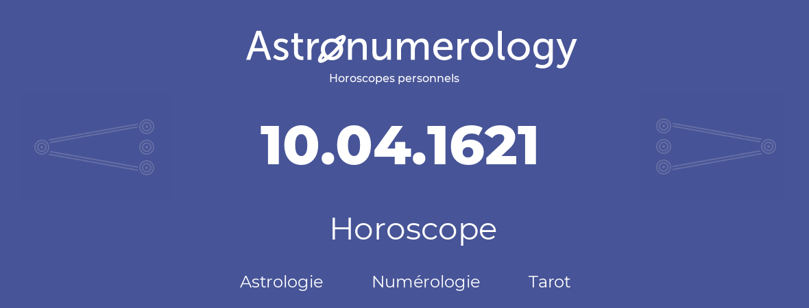 Horoscope pour anniversaire (jour de naissance): 10.04.1621 (10 Avril 1621)