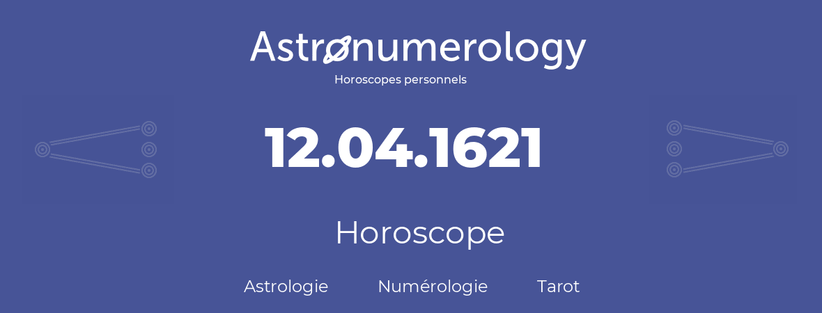 Horoscope pour anniversaire (jour de naissance): 12.04.1621 (12 Avril 1621)