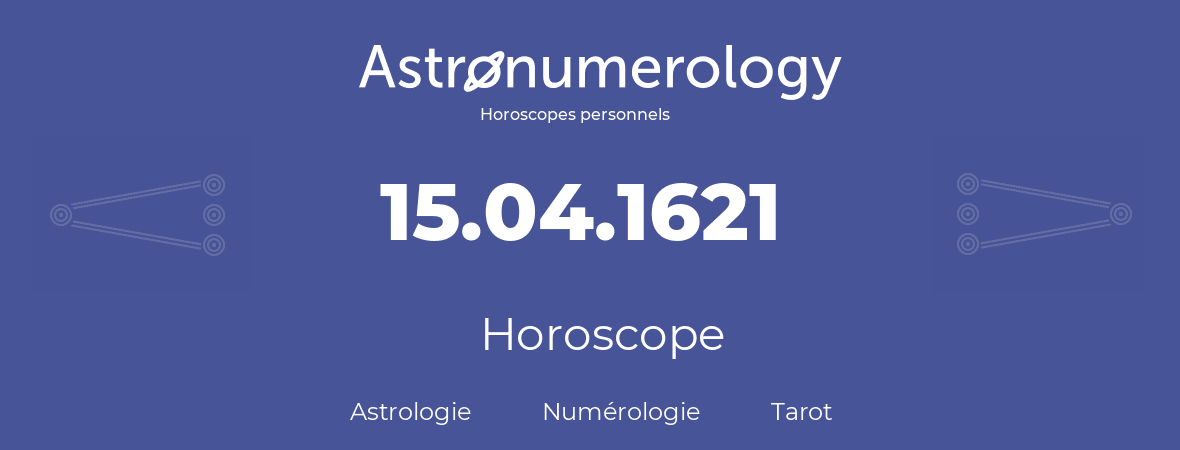 Horoscope pour anniversaire (jour de naissance): 15.04.1621 (15 Avril 1621)
